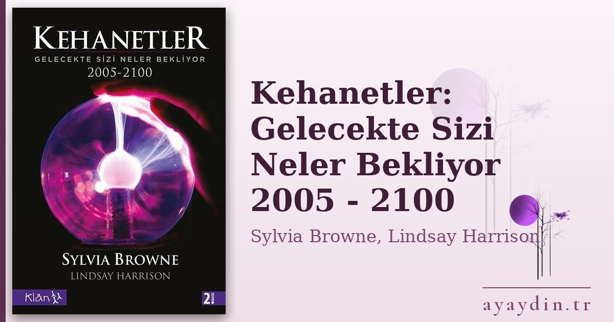 Kehanetler: Gelecekte Sizi Neler Bekliyor 2005 - 2100 - Sylvia Browne, Lindsay Harrison kitap alıntıları ve sözleri