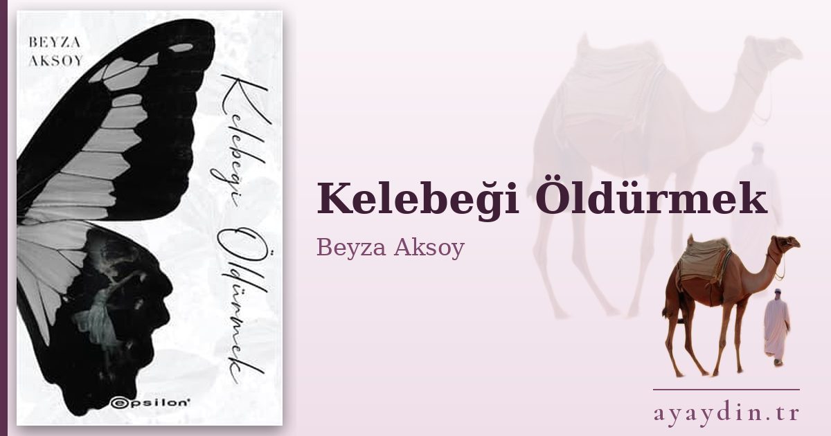 Kelebeği Öldürmek - Beyza Aksoy kitap alıntıları ve sözleri