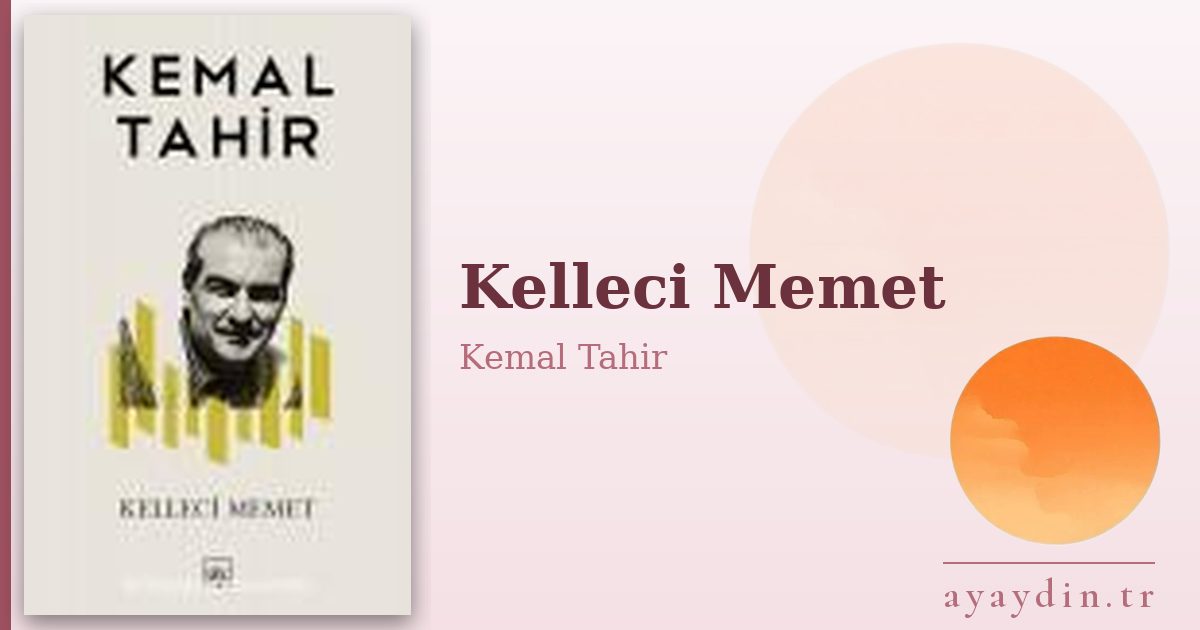 Kelleci Memet - Kemal Tahir kitap alıntıları ve sözleri