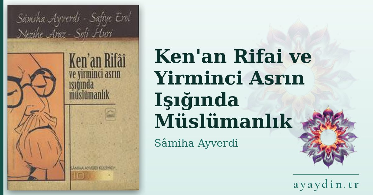 Ken'an Rifai ve Yirminci Asrın Işığında Müslümanlık - Sâmiha Ayverdi kitap alıntıları ve sözleri