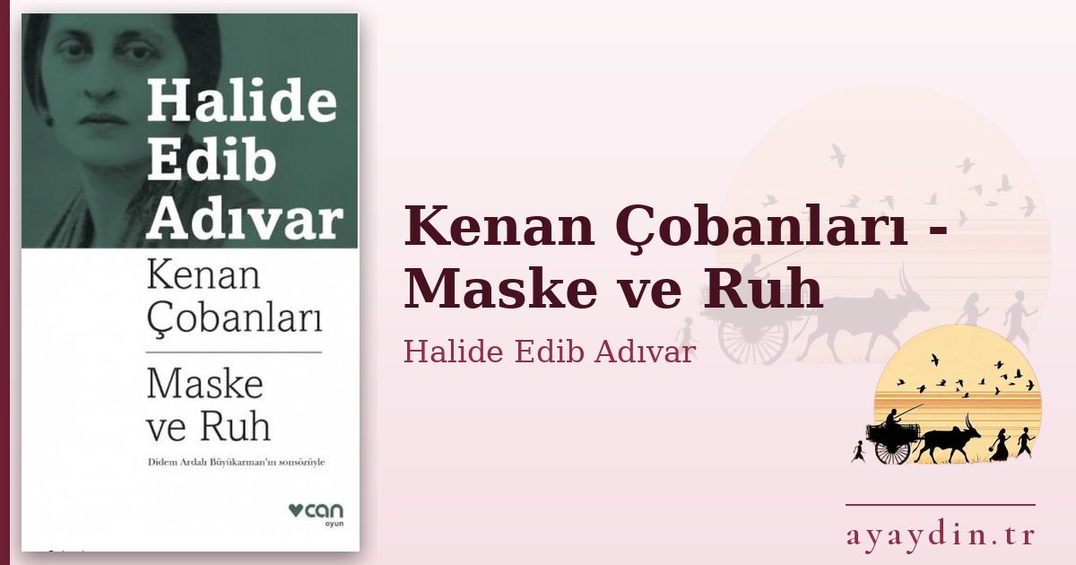 Kenan Çobanları - Maske ve Ruh - Halide Edib Adıvar kitap alıntıları ve sözleri