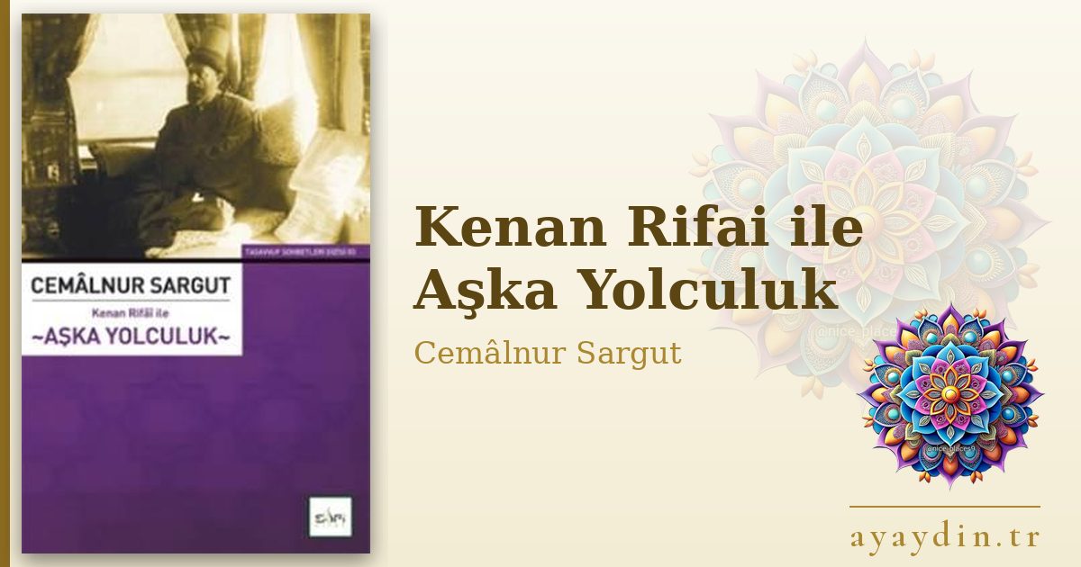 Kenan Rifai ile Aşka Yolculuk - Cemâlnur Sargut kitap alıntıları ve sözleri