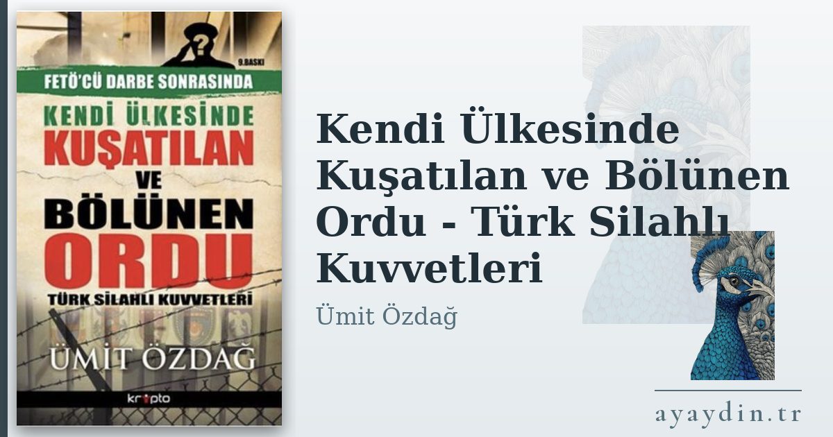 Kendi Ülkesinde Kuşatılan ve Bölünen Ordu - Türk Silahlı Kuvvetleri - Ümit Özdağ kitap alıntıları ve sözleri