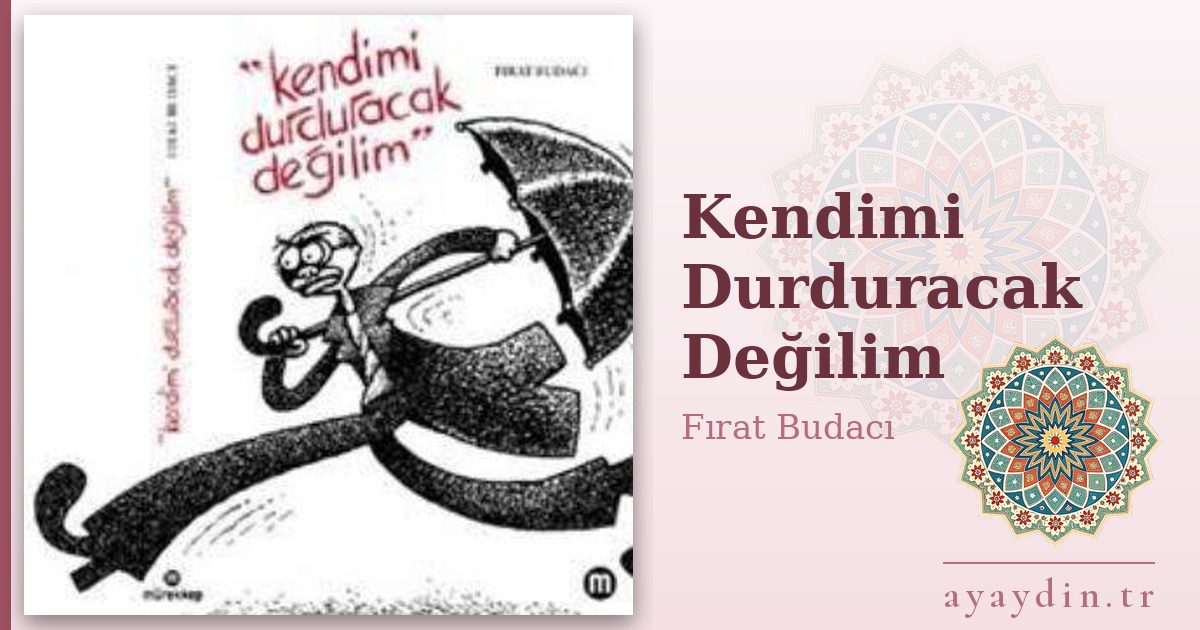 Kendimi Durduracak Değilim - Fırat Budacı kitap alıntıları ve sözleri
