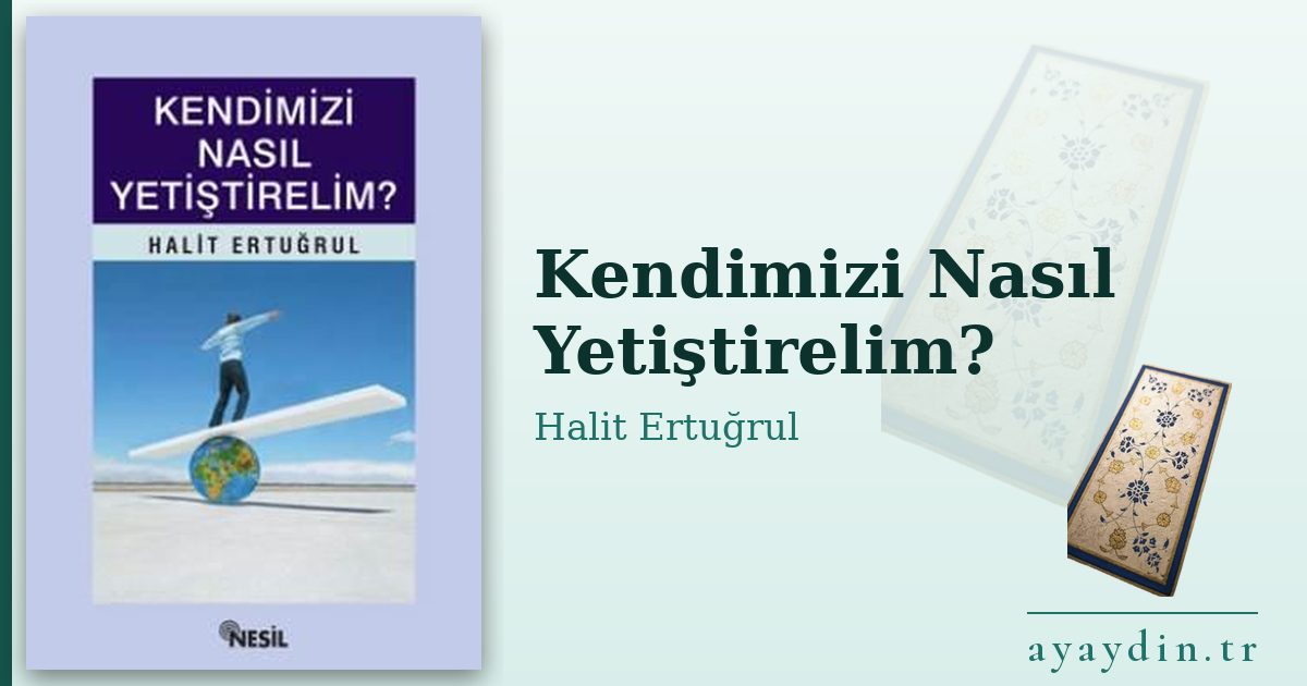 Kendimizi Nasıl Yetiştirelim? - Halit Ertuğrul kitap alıntıları ve sözleri