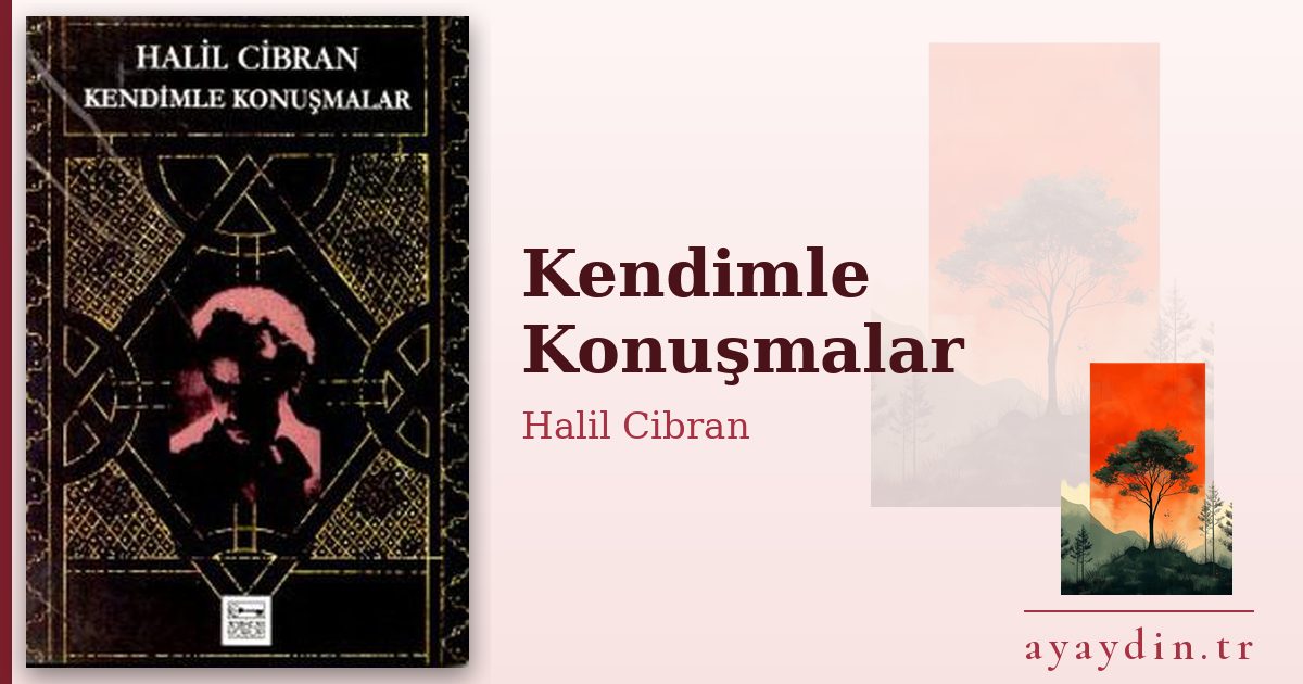 Kendimle Konuşmalar - Halil Cibran kitap alıntıları ve sözleri