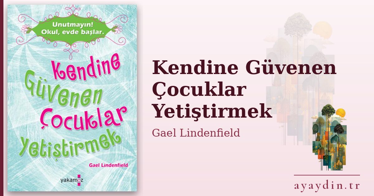 Kendine Güvenen Çocuklar Yetiştirmek - Gael Lindenfield kitap alıntıları ve sözleri