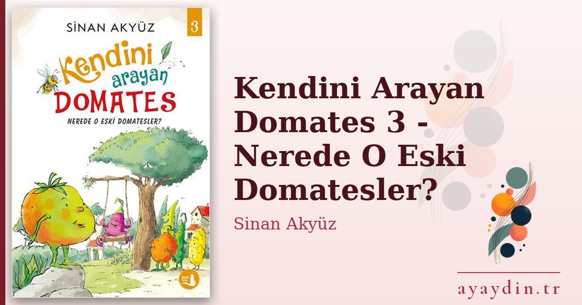 Kendini Arayan Domates 3 - Nerede O Eski Domatesler? - Sinan Akyüz kitap alıntıları ve sözleri