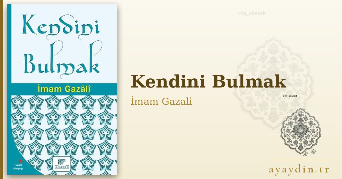Kendini Bulmak - İmam Gazali kitap alıntıları ve sözleri