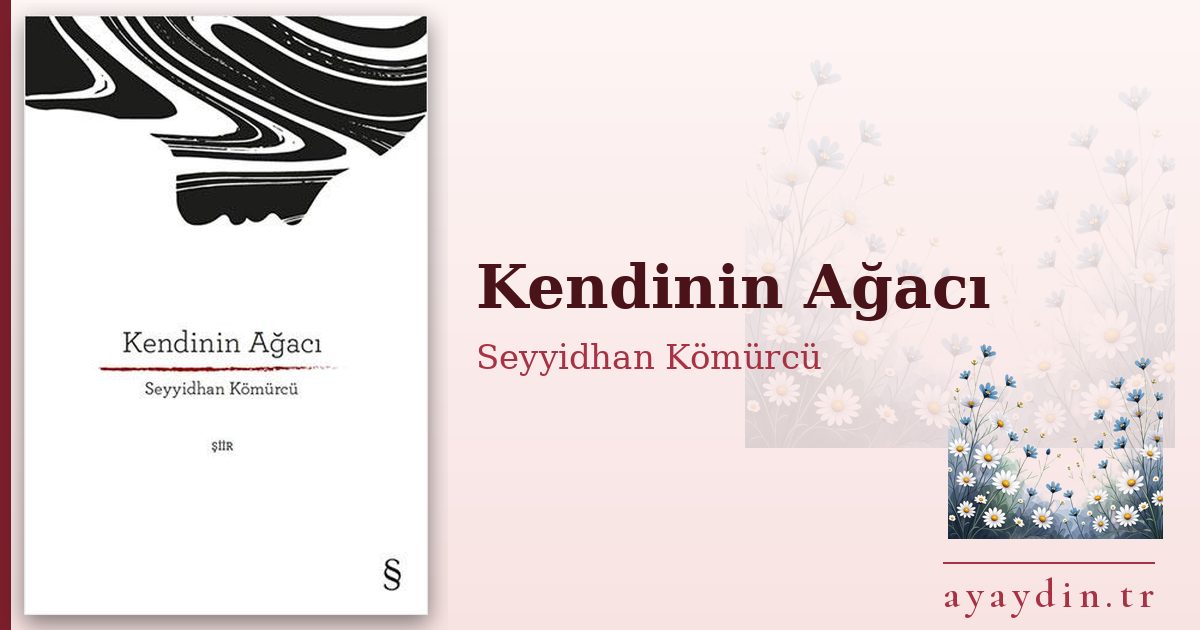 Kendinin Ağacı - Seyyidhan Kömürcü kitap alıntıları ve sözleri