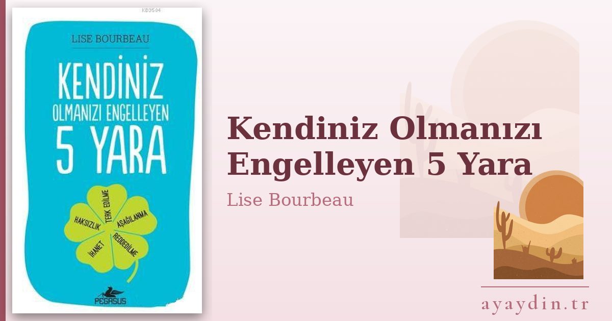 Kendiniz Olmanızı Engelleyen 5 Yara - Lise Bourbeau kitap alıntıları ve sözleri