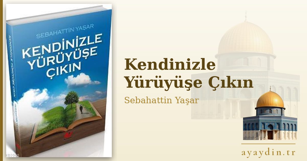 Kendinizle Yürüyüşe Çıkın - Sebahattin Yaşar kitap alıntıları ve sözleri