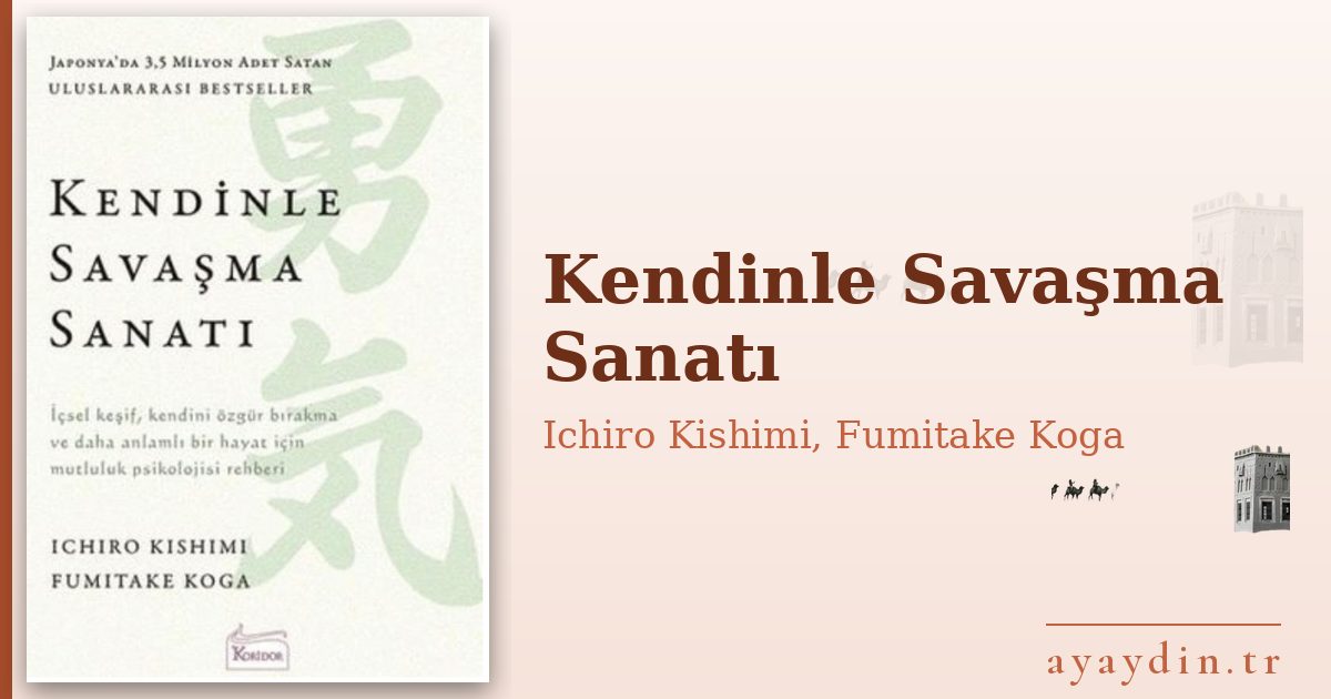 Kendinle Savaşma Sanatı - Ichiro Kishimi, Fumitake Koga kitap alıntıları ve sözleri