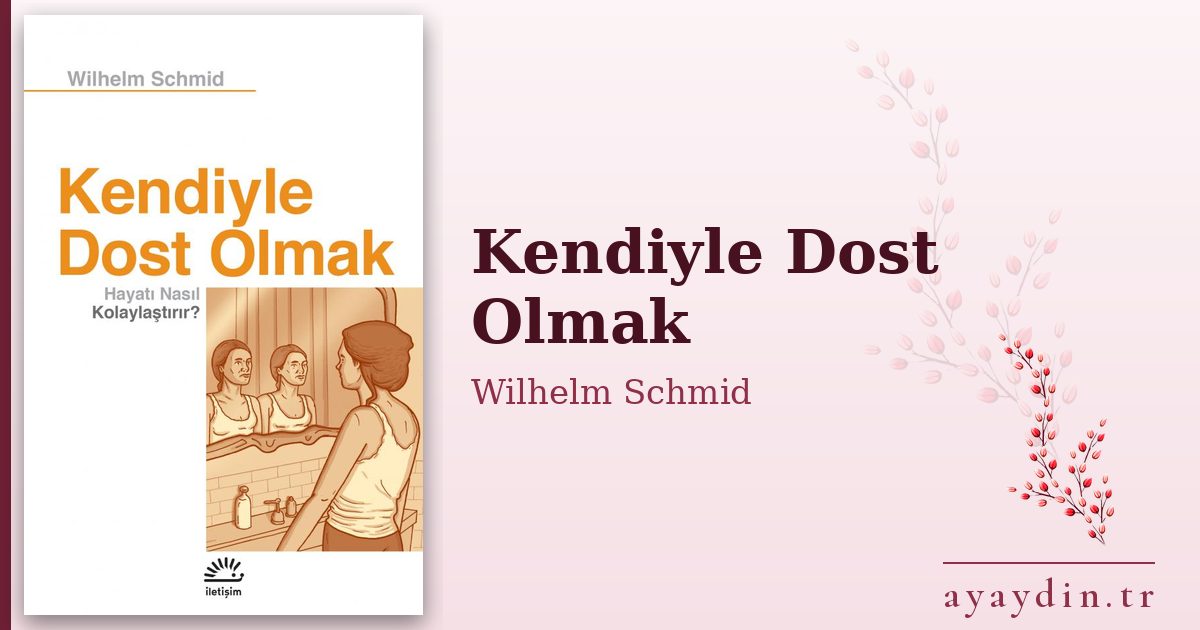 Kendiyle Dost Olmak - Wilhelm Schmid kitap alıntıları ve sözleri