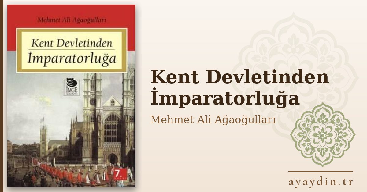 Kent Devletinden İmparatorluğa - Mehmet Ali Ağaoğulları kitap alıntıları ve sözleri