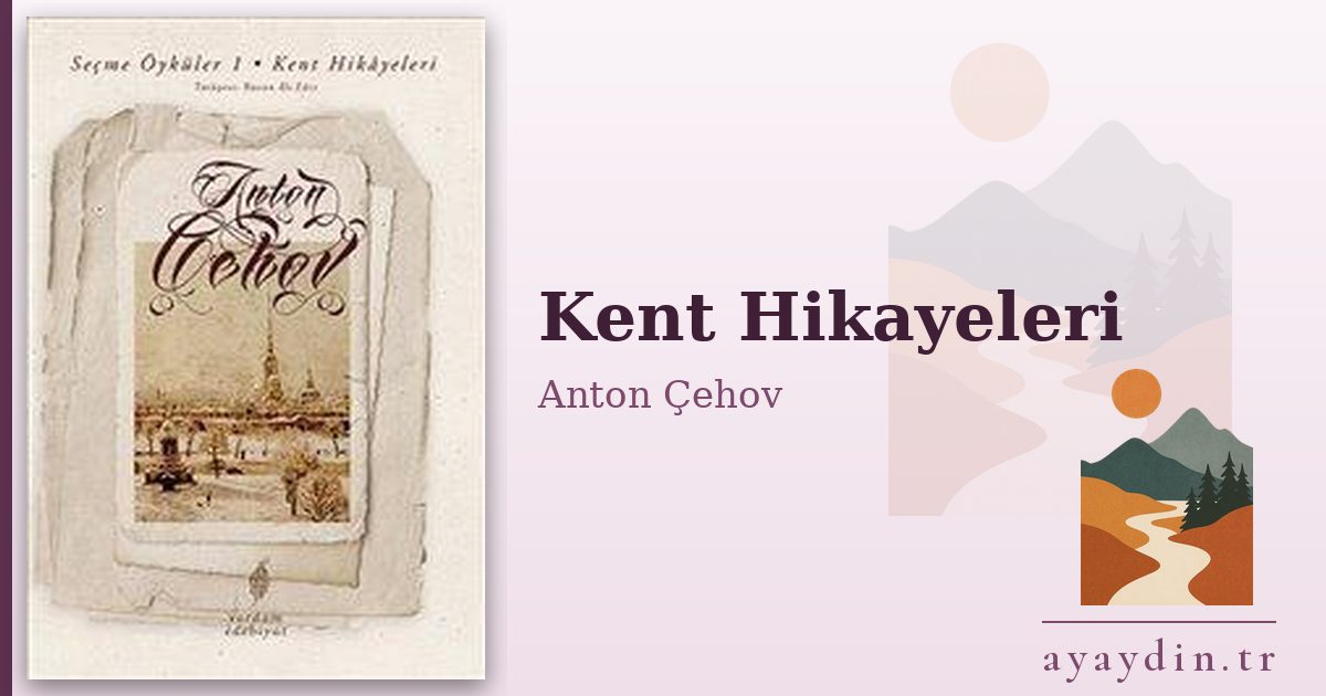 Kent Hikayeleri - Anton Çehov kitap alıntıları ve sözleri