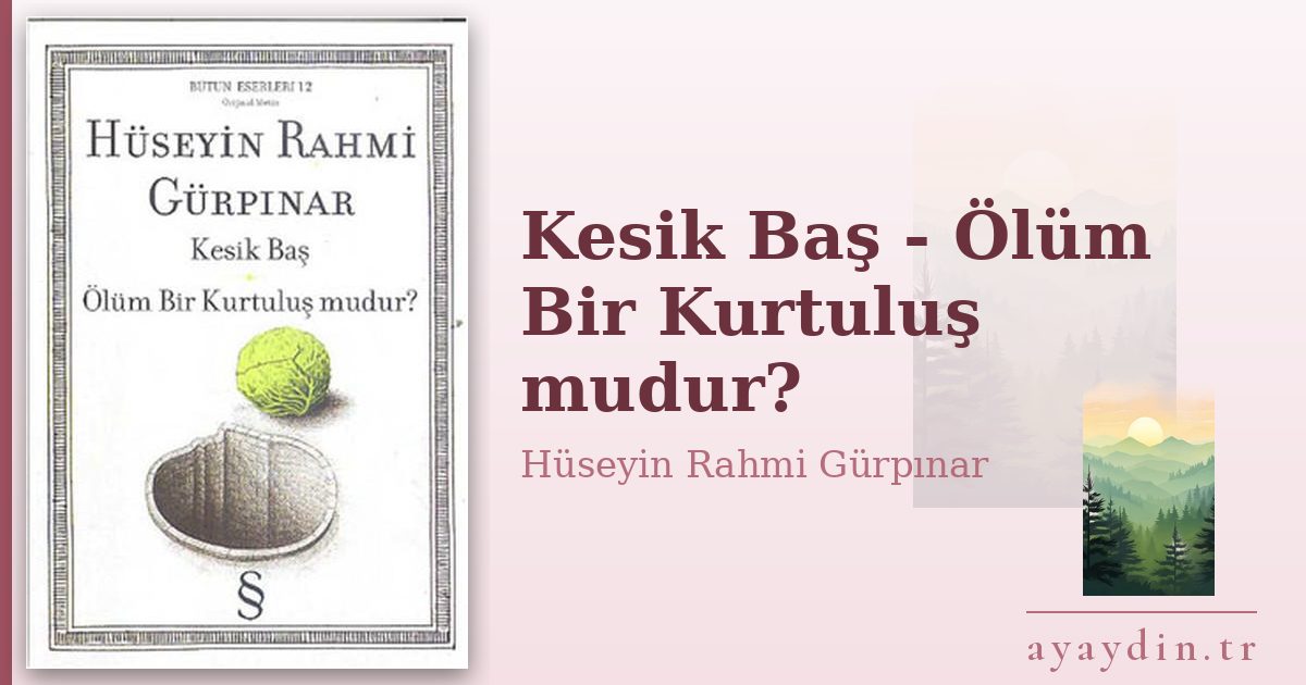 Kesik Baş - Ölüm Bir Kurtuluş mudur? - Hüseyin Rahmi Gürpınar kitap alıntıları ve sözleri