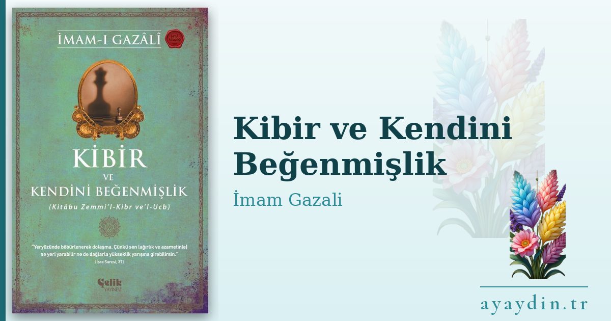 Kibir ve Kendini Beğenmişlik - İmam Gazali kitap alıntıları ve sözleri