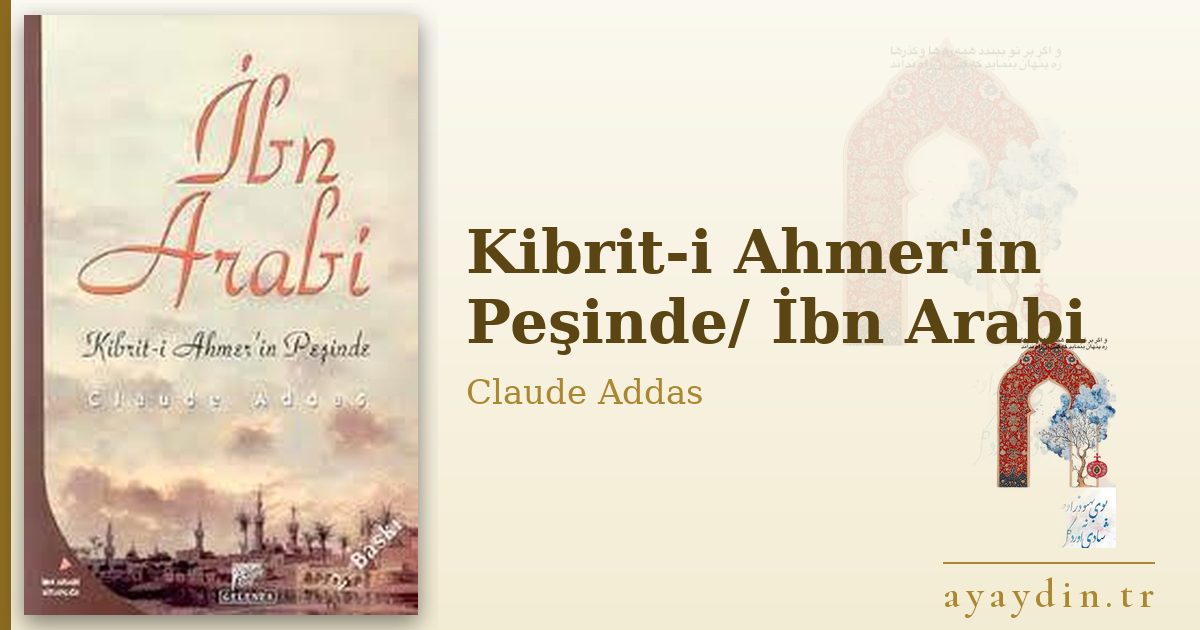 Kibrit-i Ahmer'in Peşinde/ İbn Arabi - Claude Addas kitap alıntıları ve sözleri