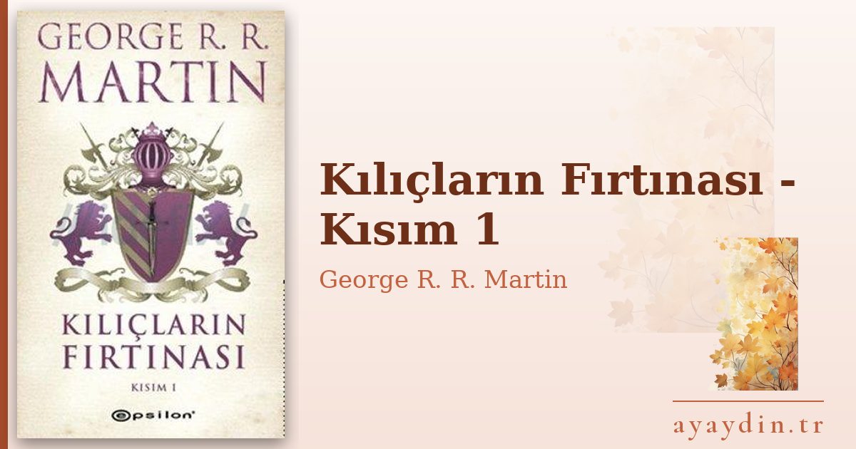 Kılıçların Fırtınası - Kısım 1 - George R. R. Martin kitap alıntıları ve sözleri