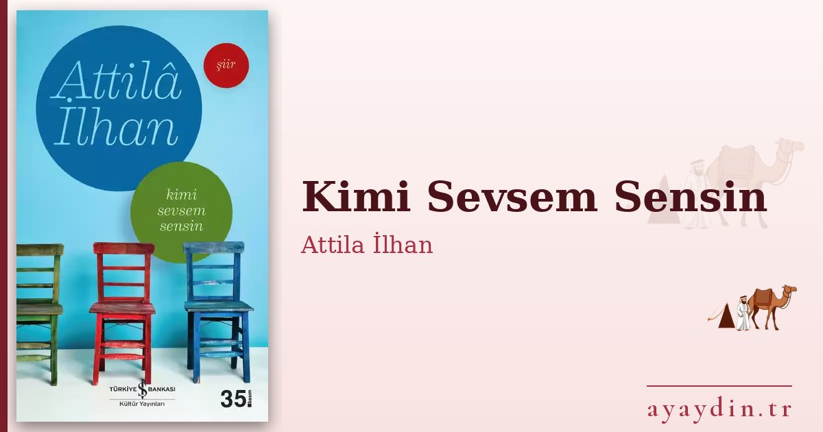 Kimi Sevsem Sensin - Attila İlhan kitap alıntıları ve sözleri