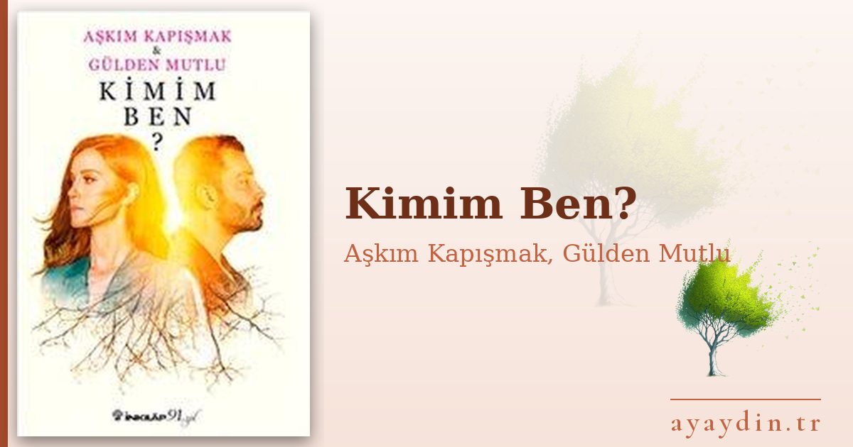Kimim Ben? - Aşkım Kapışmak, Gülden Mutlu kitap alıntıları ve sözleri