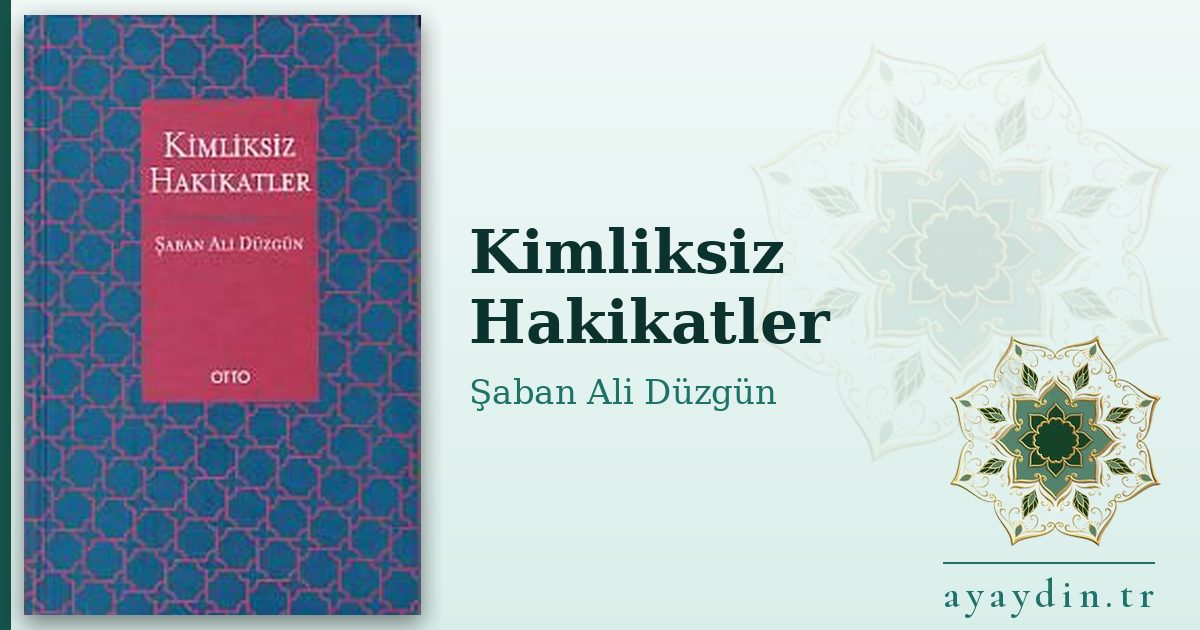 Kimliksiz Hakikatler - Şaban Ali Düzgün kitap alıntıları ve sözleri