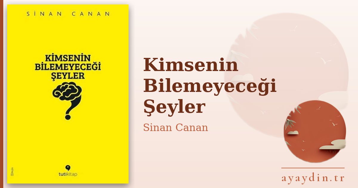 Kimsenin Bilemeyeceği Şeyler - Sinan Canan kitap alıntıları ve sözleri