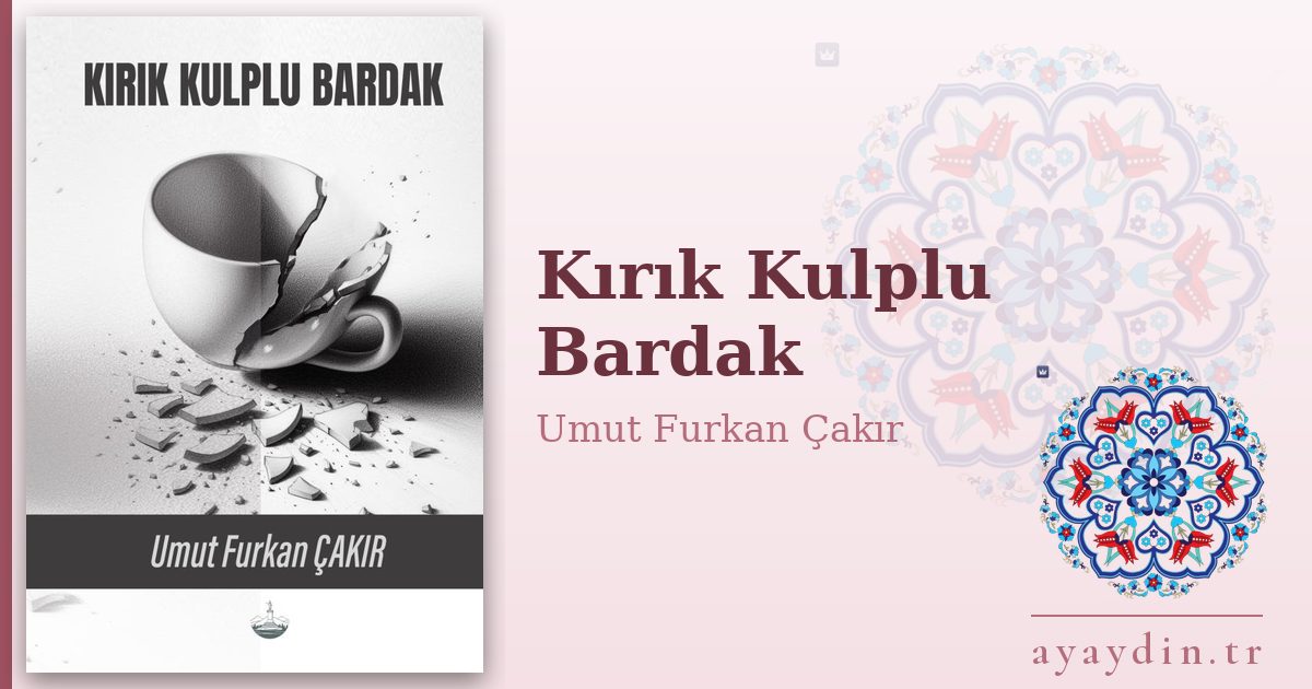 Kırık Kulplu Bardak - Umut Furkan Çakır kitap alıntıları ve sözleri