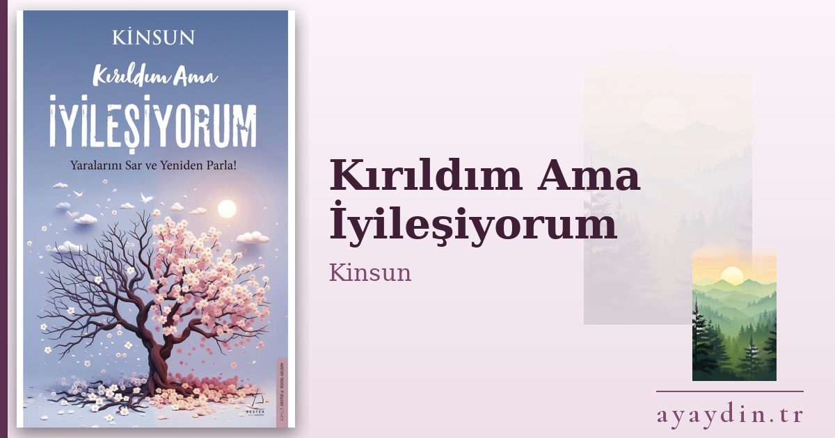 Kırıldım Ama İyileşiyorum - Kinsun kitap alıntıları ve sözleri