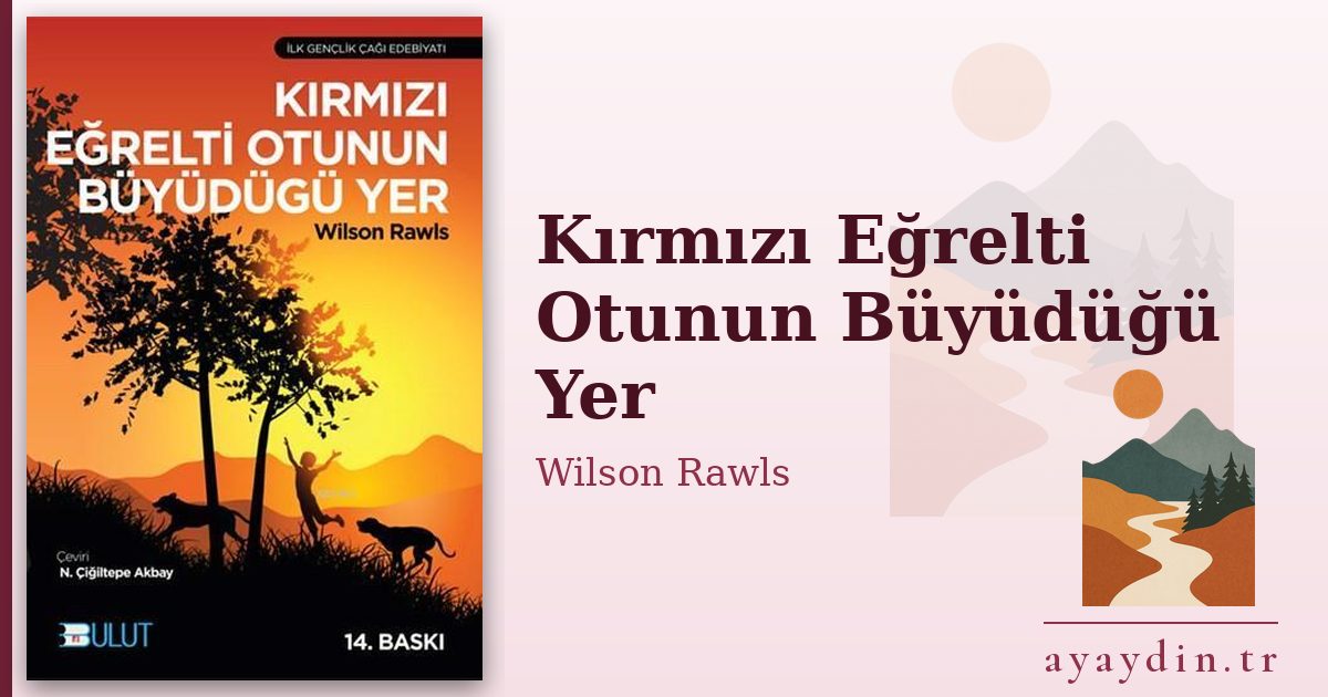 Kırmızı Eğrelti Otunun Büyüdüğü Yer - Wilson Rawls kitap alıntıları ve sözleri