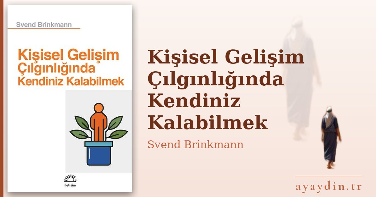 Kişisel Gelişim Çılgınlığında Kendiniz Kalabilmek - Svend Brinkmann kitap alıntıları ve sözleri