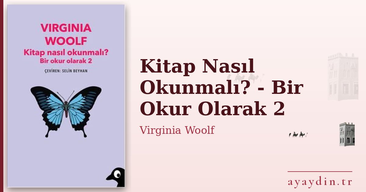Kitap Nasıl Okunmalı? - Bir Okur Olarak 2 - Virginia Woolf kitap alıntıları ve sözleri