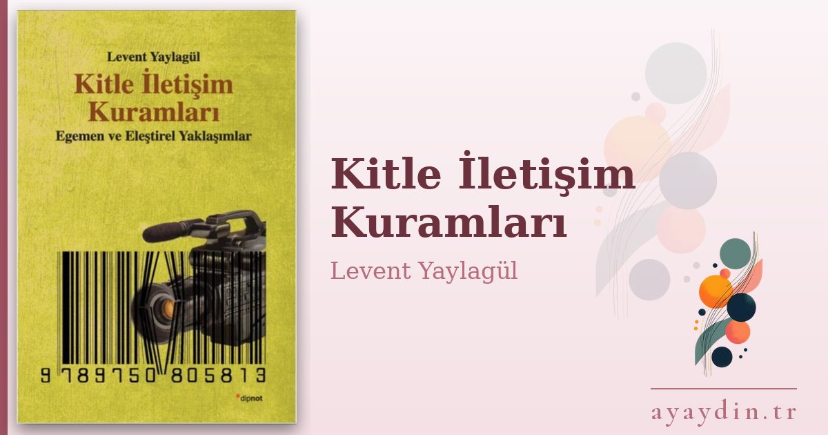Kitle İletişim Kuramları - Levent Yaylagül kitap alıntıları ve sözleri