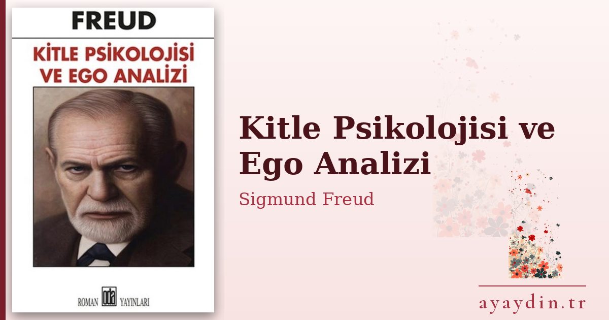 Kitle Psikolojisi ve Ego Analizi - Sigmund Freud kitap alıntıları ve sözleri