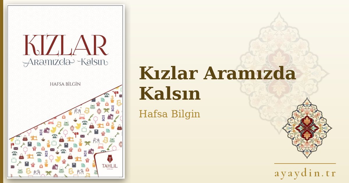 Kızlar Aramızda Kalsın - Hafsa Bilgin kitap alıntıları ve sözleri