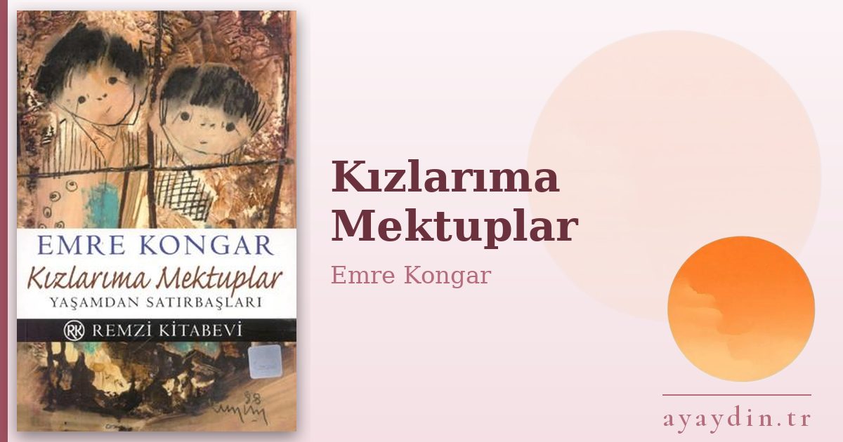 Kızlarıma Mektuplar - Emre Kongar kitap alıntıları ve sözleri