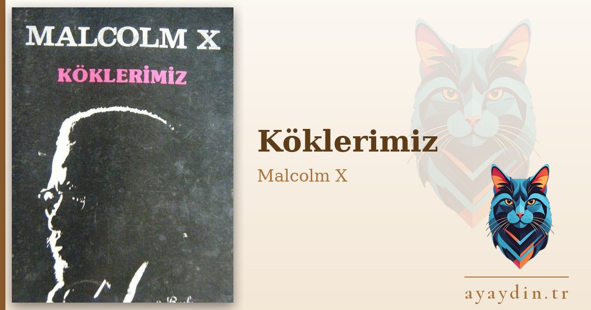 Köklerimiz - Malcolm X kitap alıntıları ve sözleri