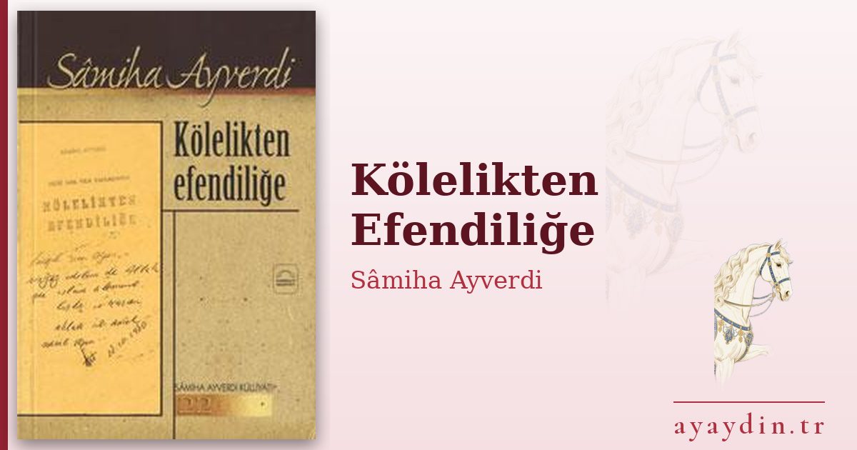 Kölelikten Efendiliğe - Sâmiha Ayverdi kitap alıntıları ve sözleri