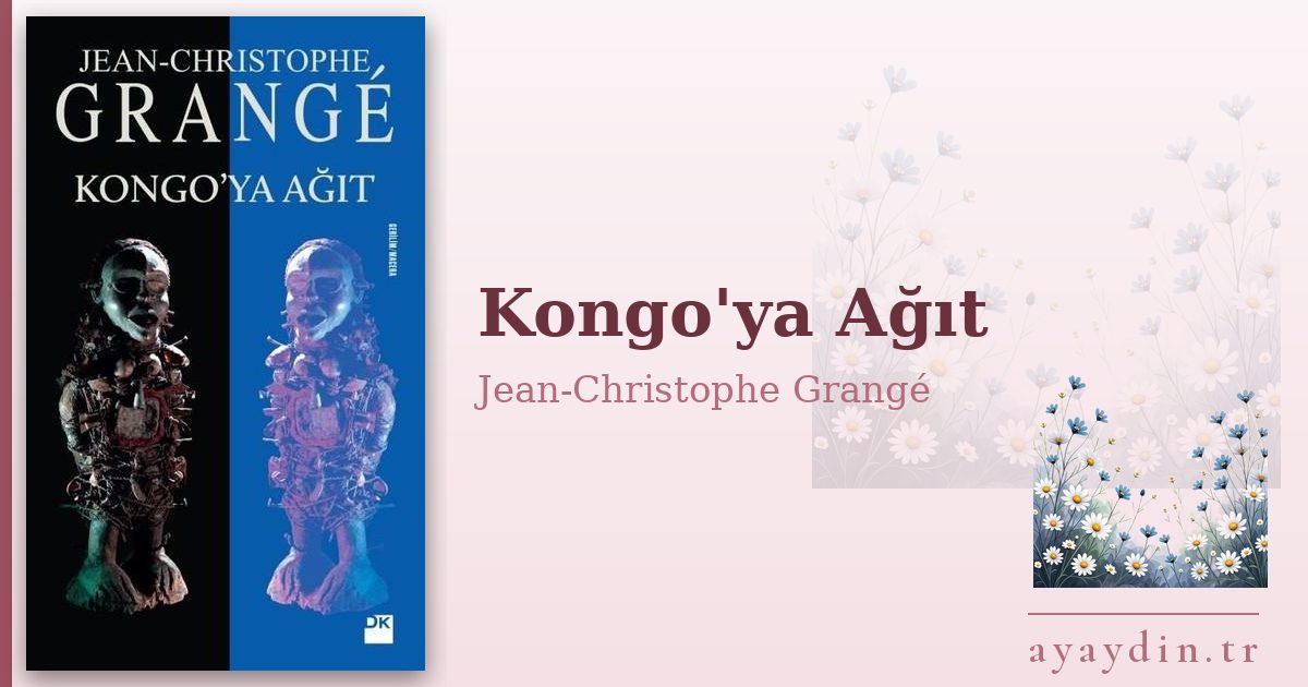 Kongo'ya Ağıt - Jean-Christophe Grangé kitap alıntıları ve sözleri