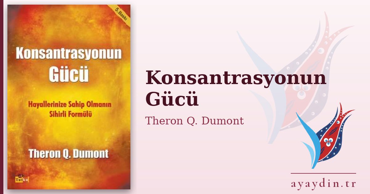 Konsantrasyonun Gücü - Theron Q. Dumont kitap alıntıları ve sözleri