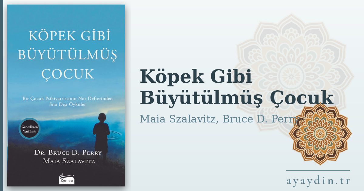 Köpek Gibi Büyütülmüş Çocuk - Maia Szalavitz, Bruce D. Perry kitap alıntıları ve sözleri