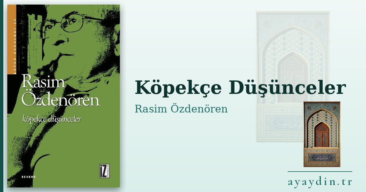 Köpekçe Düşünceler - Rasim Özdenören kitap alıntıları ve sözleri