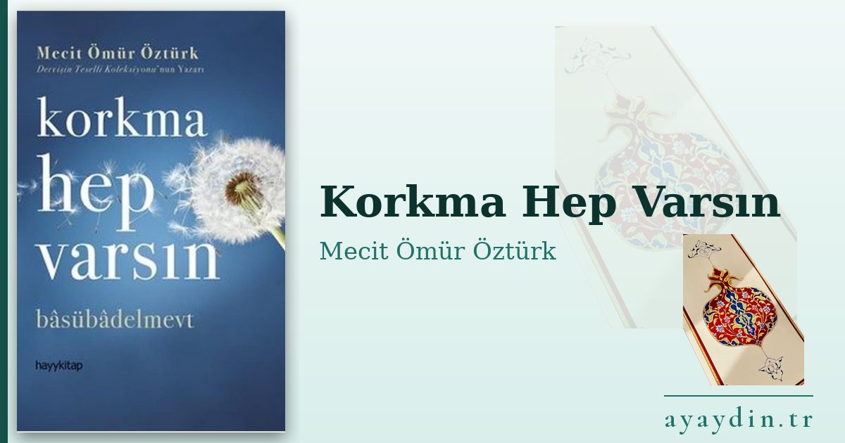 Korkma Hep Varsın - Mecit Ömür Öztürk kitap alıntıları ve sözleri