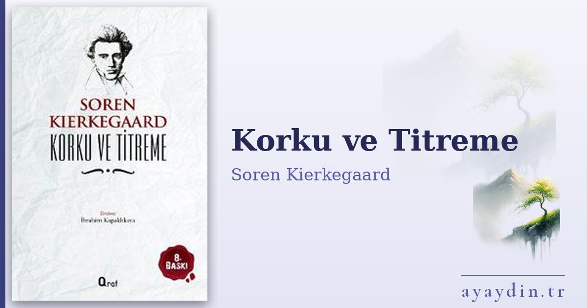 Korku ve Titreme - Soren Kierkegaard kitap alıntıları ve sözleri