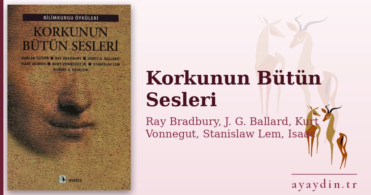 Korkunun Bütün Sesleri - Ray Bradbury, J. G. Ballard, Kurt Vonnegut, Stanislaw Lem, Isaac Asimov, Robert A. Heinlein, Harlan Ellison kitap alıntıları ve sözleri