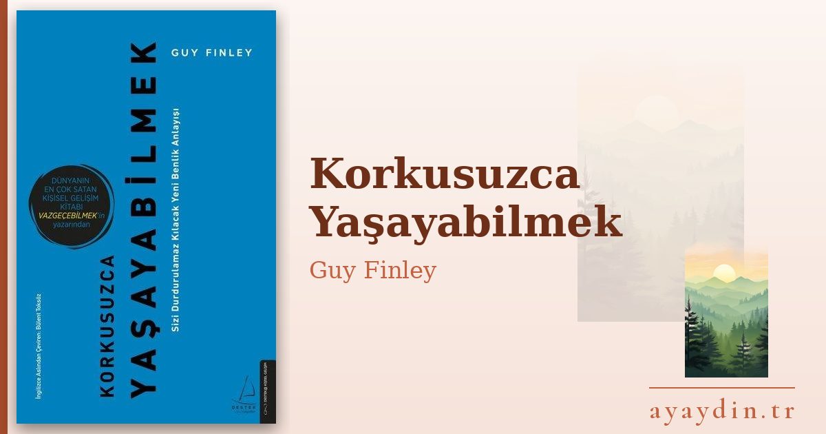 Korkusuzca Yaşayabilmek - Guy Finley kitap alıntıları ve sözleri