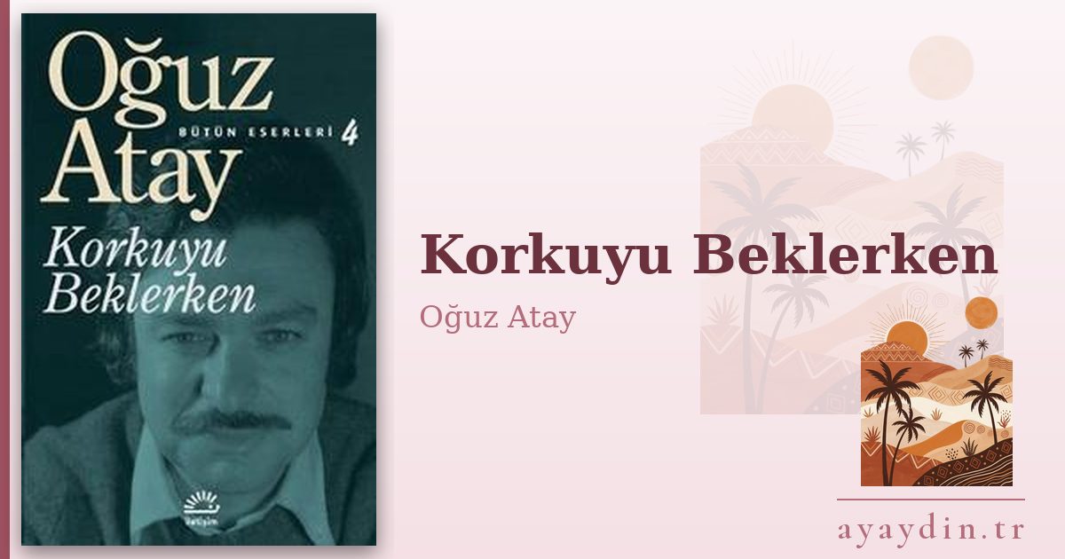 Korkuyu Beklerken - Oğuz Atay kitap alıntıları ve sözleri