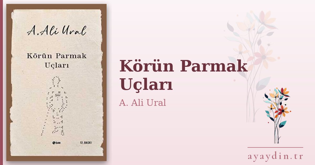 Körün Parmak Uçları - A. Ali Ural kitap alıntıları ve sözleri