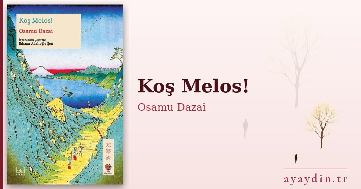Koş Melos! - Osamu Dazai kitap alıntıları ve sözleri